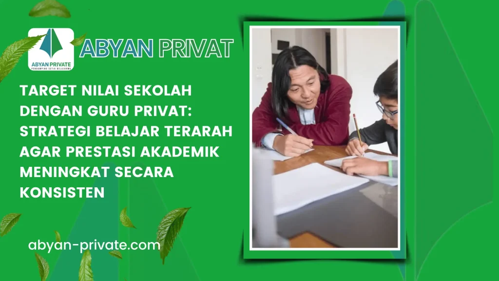 Target Nilai Sekolah dengan Guru Privat: Strategi Belajar Terarah agar Prestasi Akademik Meningkat Secara Konsisten