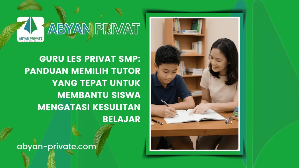 Guru Les Privat SMP Panduan Memilih Tutor yang Tepat untuk Membantu Siswa Mengatasi Kesulitan Belajar
