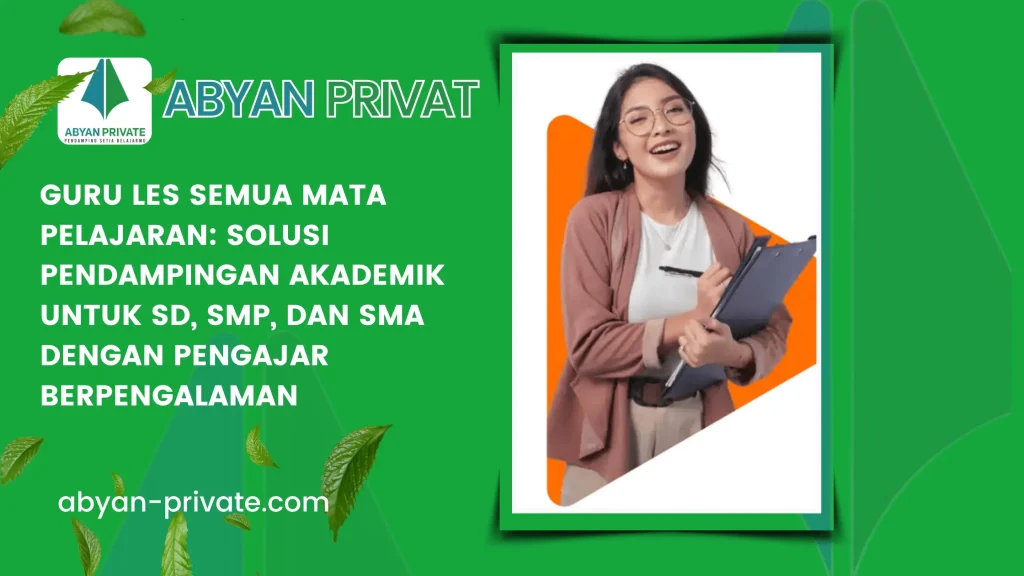 Guru Les Semua Mata Pelajaran: Solusi Pendampingan Akademik untuk SD, SMP, dan SMA dengan Pengajar Berpengalaman