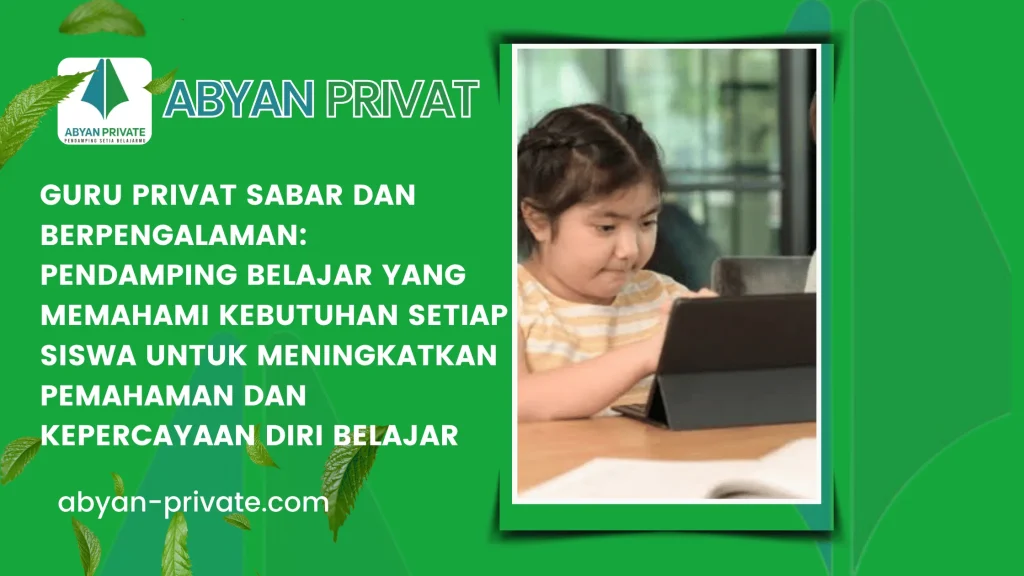 Guru Privat Sabar dan Berpengalaman: Pendamping Belajar yang Memahami Kebutuhan Setiap Siswa untuk Meningkatkan Pemahaman dan Kepercayaan Diri Belajar