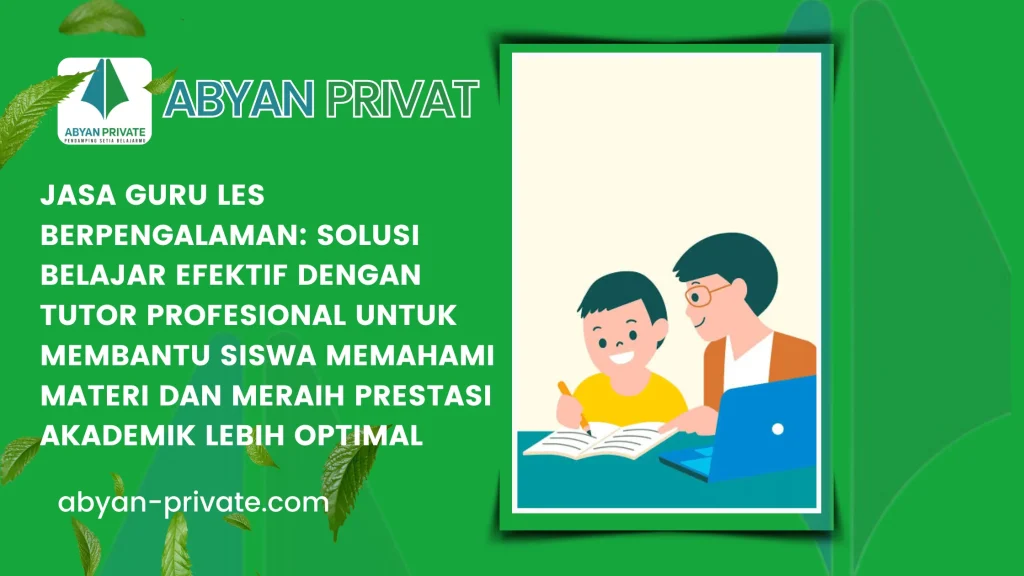 Jasa Guru Les Berpengalaman: Solusi Belajar Efektif dengan Tutor Profesional untuk Membantu Siswa Memahami Materi dan Meraih Prestasi Akademik Lebih Optimal
