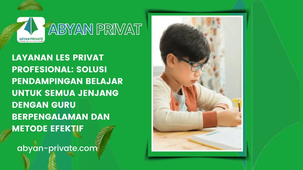 Layanan Les Privat Profesional: Solusi Pendampingan Belajar untuk Semua Jenjang dengan Guru Berpengalaman dan Metode Efektif