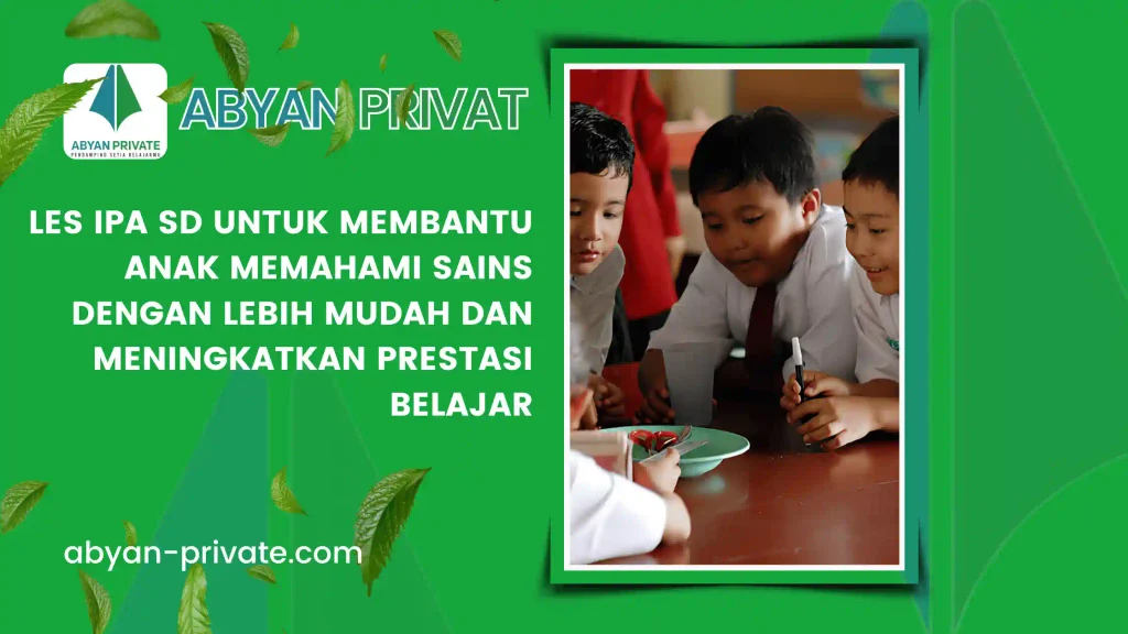 Les IPA SD untuk Membantu Anak Memahami Sains dengan Lebih Mudah dan Meningkatkan Prestasi Belajar