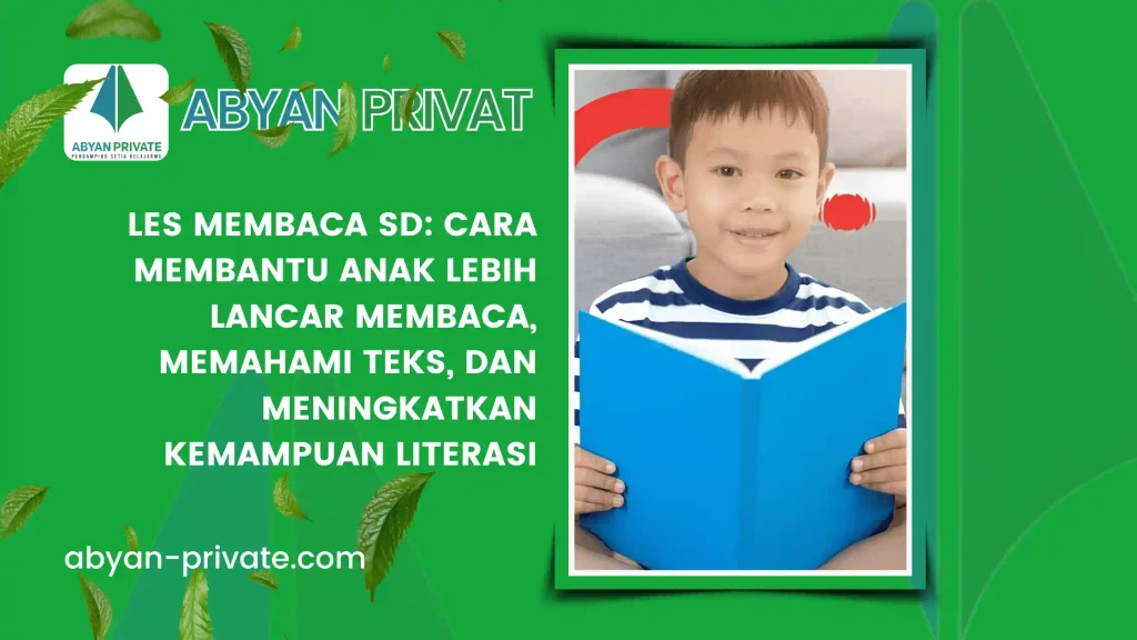 Les Membaca SD: Cara Membantu Anak Lebih Lancar Membaca, Memahami Teks, dan Meningkatkan Kemampuan Literasi
