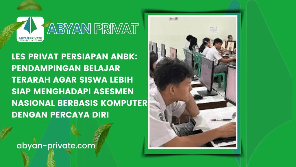 Les Privat Persiapan ANBK: Pendampingan Belajar Terarah agar Siswa Lebih Siap Menghadapi Asesmen Nasional Berbasis Komputer dengan Percaya Diri