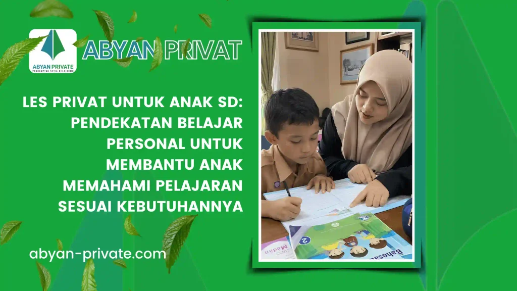 Les Privat untuk Anak SD: Pendekatan Belajar Personal untuk Membantu Anak Memahami Pelajaran Sesuai Kebutuhannya