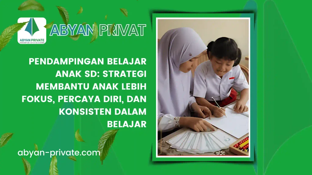 Pendampingan Belajar Anak SD: Strategi Membantu Anak Lebih Fokus, Percaya Diri, dan Konsisten dalam Belajar
