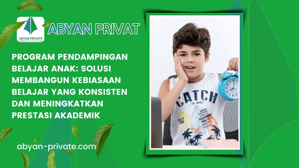 Program Pendampingan Belajar Anak: Solusi Membangun Kebiasaan Belajar yang Konsisten dan Meningkatkan Prestasi Akademik