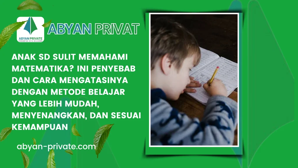 Anak SD Sulit Memahami Matematika? Ini Penyebab dan Cara Mengatasinya dengan Metode Belajar yang Lebih Mudah, Menyenangkan, dan Sesuai Kemampuan