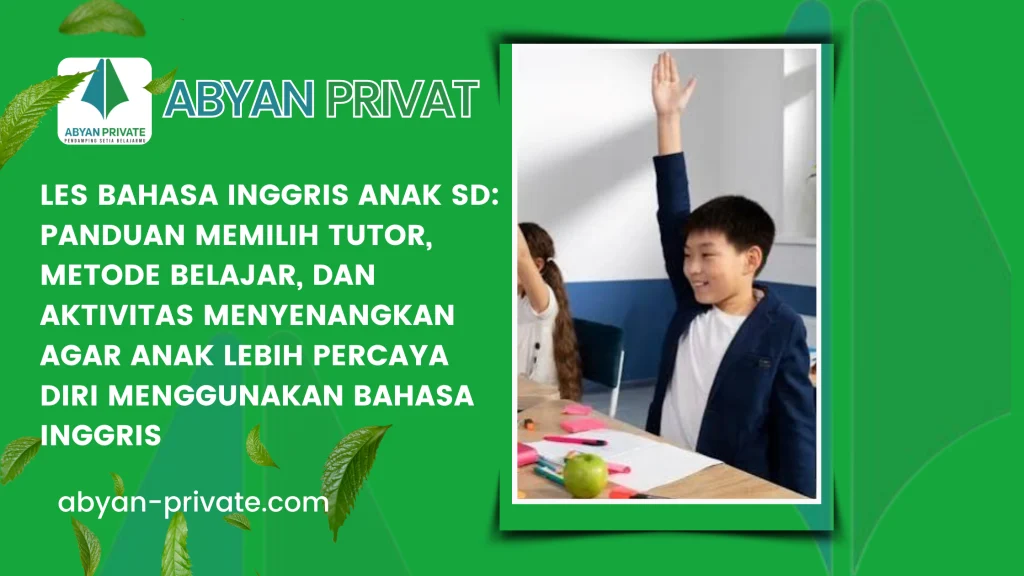 Les Bahasa Inggris Anak SD: Panduan Memilih Tutor, Metode Belajar, dan Aktivitas Menyenangkan agar Anak Lebih Percaya Diri Menggunakan Bahasa Inggris