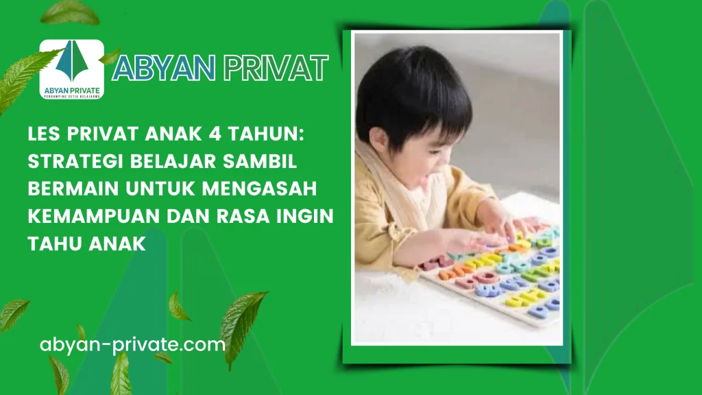 Les Privat Anak 4 Tahun: Strategi Belajar Sambil Bermain untuk Mengasah Kemampuan dan Rasa Ingin Tahu Anak