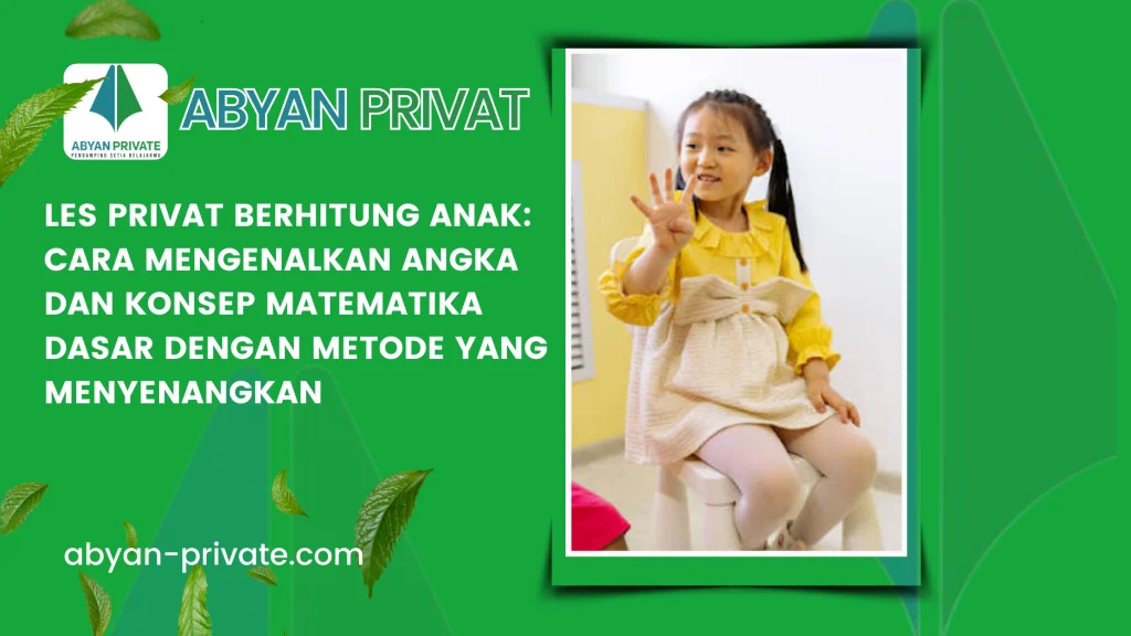 Les Privat Berhitung Anak: Cara Mengenalkan Angka dan Konsep Matematika Dasar dengan Metode yang Menyenangkan