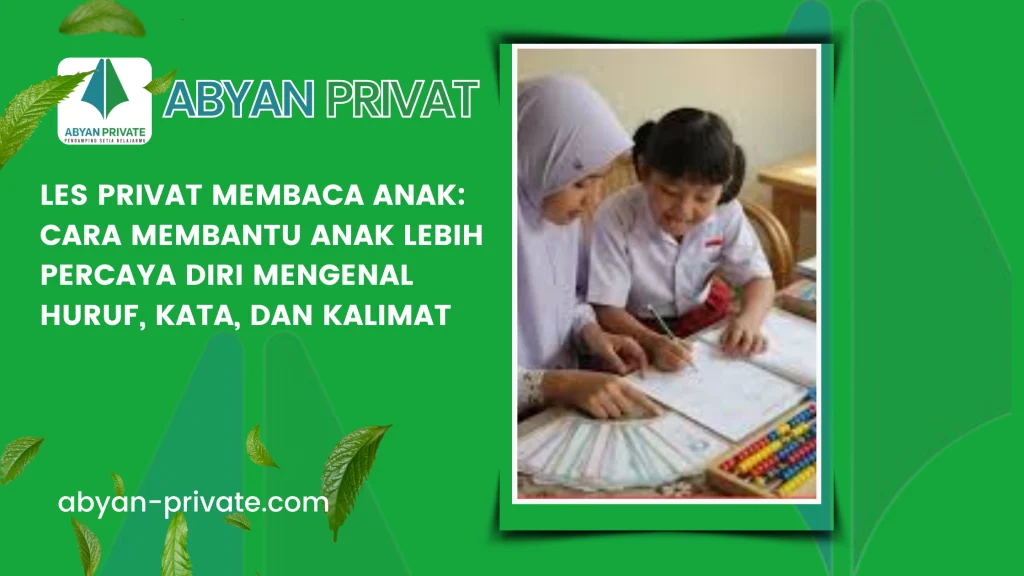 Les Privat Membaca Anak: Cara Membantu Anak Lebih Percaya Diri Mengenal Huruf, Kata, dan Kalimat