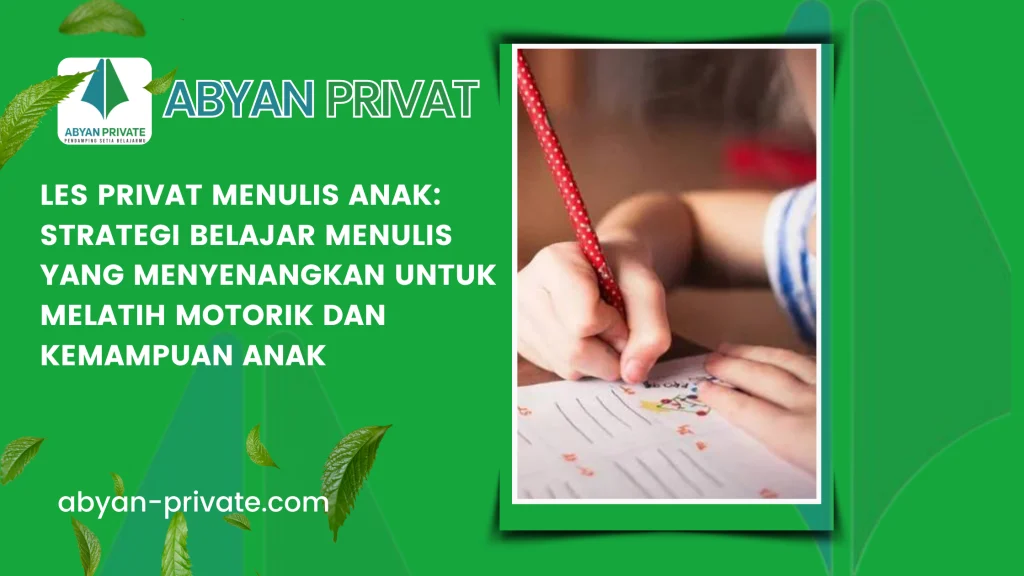Les Privat Menulis Anak: Strategi Belajar Menulis yang Menyenangkan untuk Melatih Motorik dan Kemampuan Anak