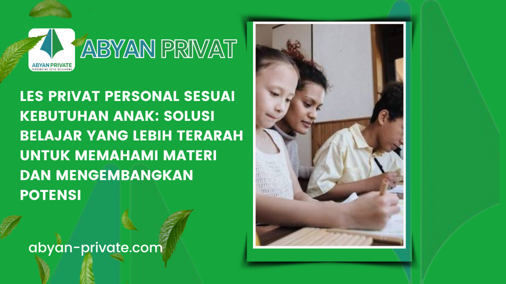 Les Privat Personal Sesuai Kebutuhan Anak_ Solusi Belajar yang Lebih Terarah untuk Memahami Materi dan Mengembangkan Potensi