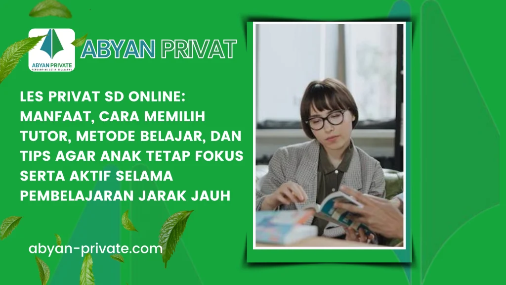 Les Privat SD Online: Manfaat, Cara Memilih Tutor, Metode Belajar, dan Tips agar Anak Tetap Fokus serta Aktif Selama Pembelajaran Jarak Jauh