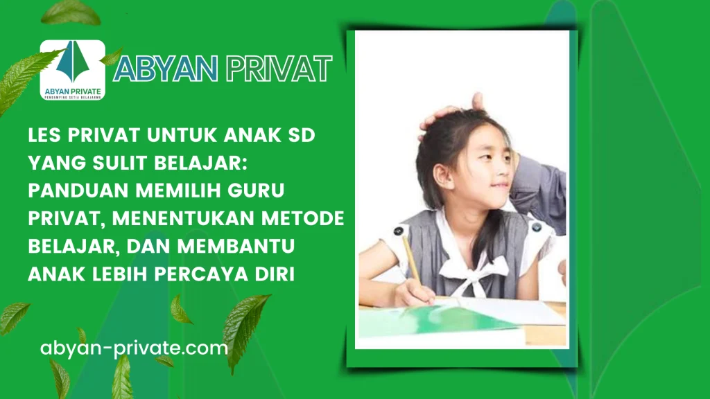 Les Privat untuk Anak SD yang Sulit Belajar: Panduan Memilih Guru Privat, Menentukan Metode Belajar, dan Membantu Anak Lebih Percaya Diri