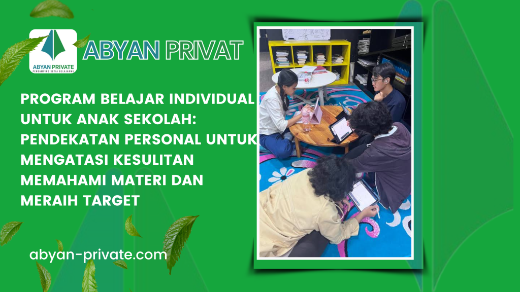 Program Belajar Individual untuk Anak Sekolah_ Pendekatan Personal untuk Mengatasi Kesulitan Memahami Materi dan Meraih Target