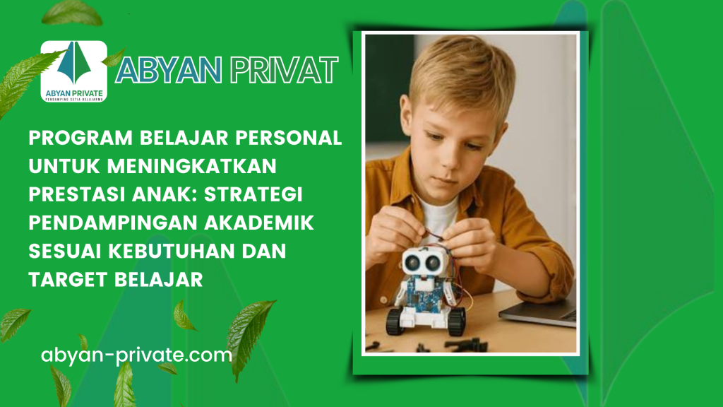 Program Belajar Personal untuk Meningkatkan Prestasi Anak_ Strategi Pendampingan Akademik Sesuai Kebutuhan dan Target Belajar